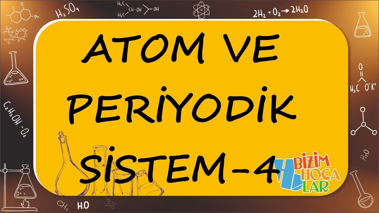 Atom ve Periyodik Sistem 4 - Periyodik Sistemin Genel Özellikleri -TYT