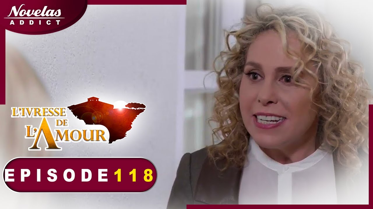 L'Ivresse de l'Amour - Episode 118 - Novelas Complète en Francais