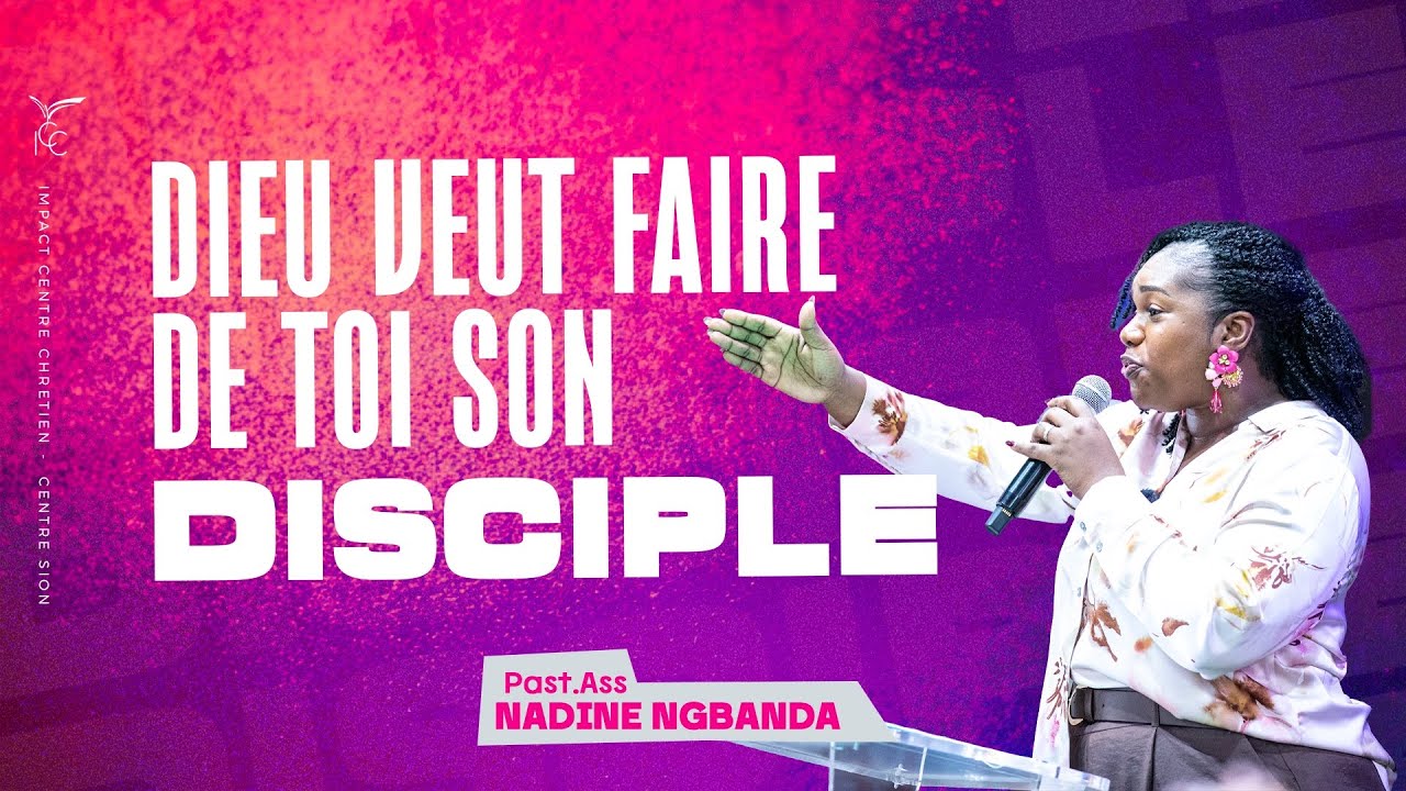 DIEU VEUT FAIRE DE TOI SON DISCIPLE - Pst NADINE NGBANDA
