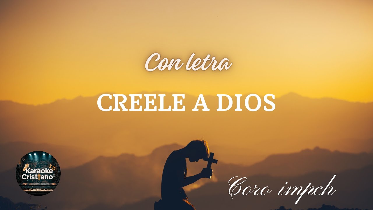 Creele A Dios con LETRA - Versi&oacute;n Coro IMPCH