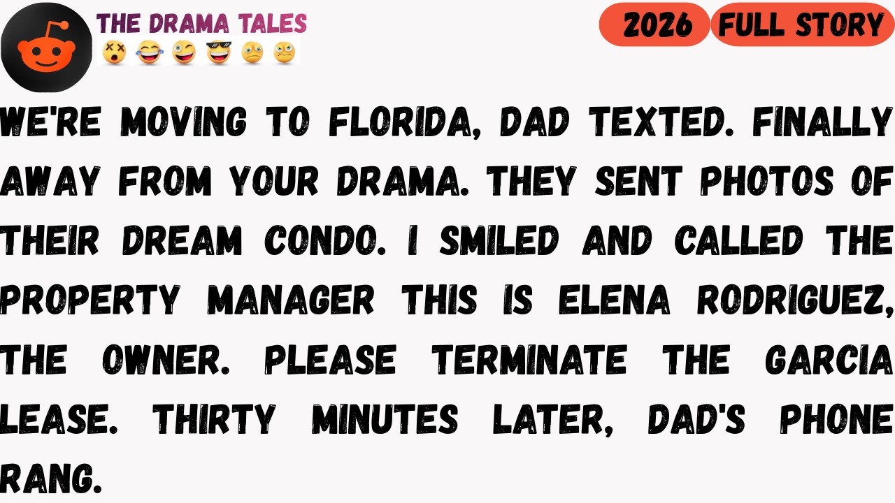 We're moving to Florida. Dad texted finally away from your drama. They sent photos...