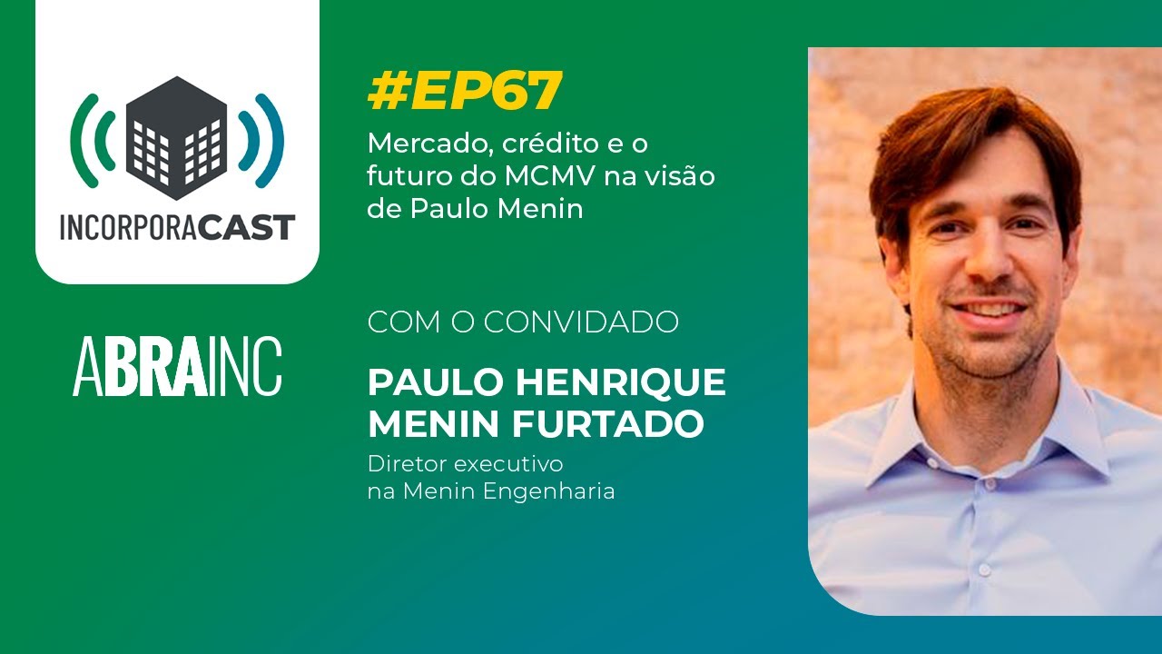 #EP67: Mercado, crédito e o futuro do MCMV na visão de Paulo Menin