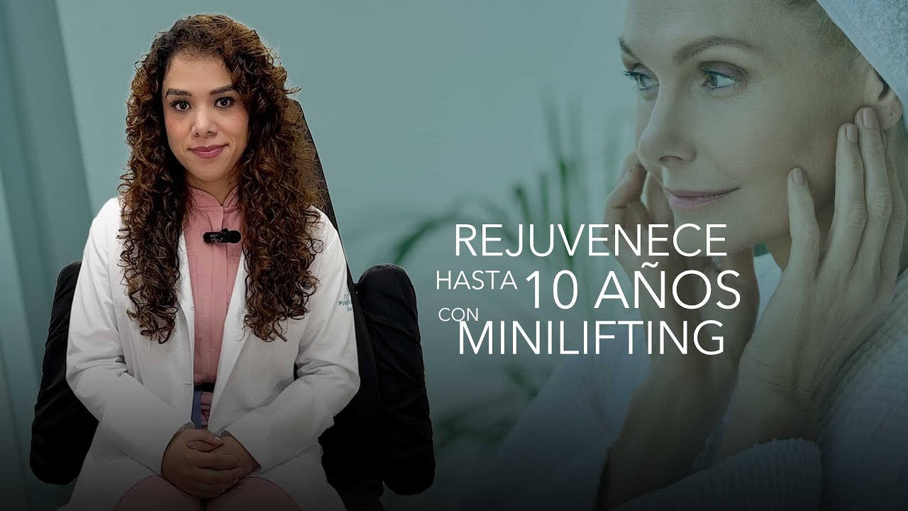 Rejuvenece con la cirugía menos invasiva. Minilifting Facial con la Dra. Cindy Villacobos.