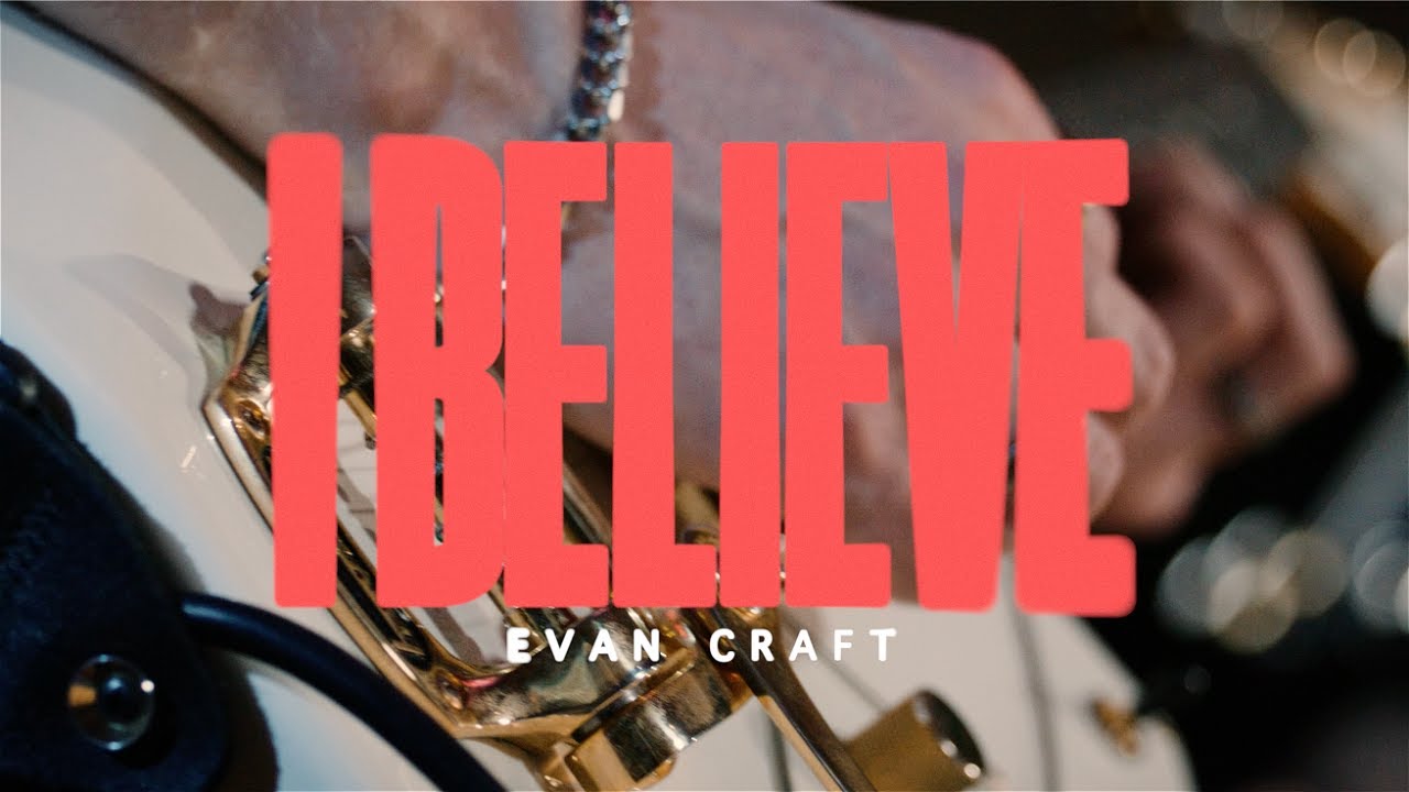 Evan Craft - I Believe (Official Music Video)