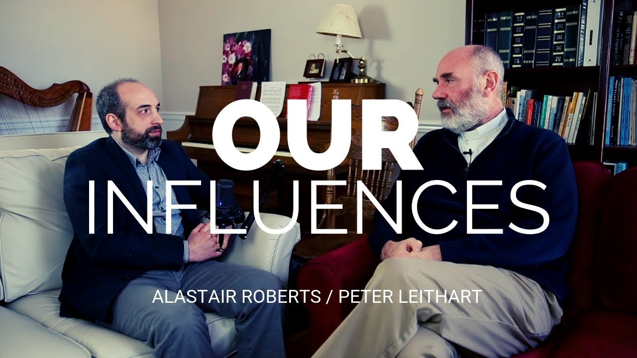 Who Influenced Us? with Peter Leithart and Alastair Roberts