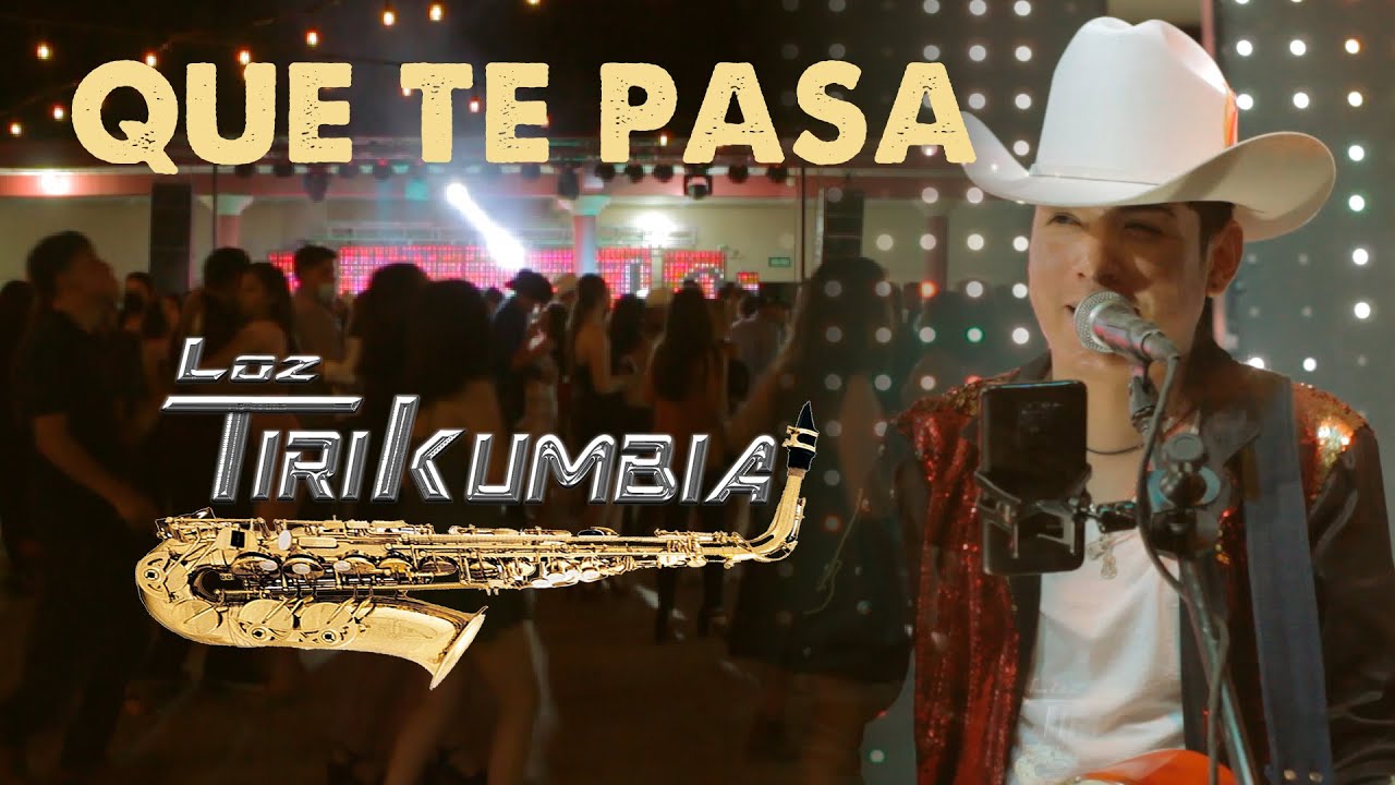 Que Te Pasa (Video En Vivo) - Loz Tirikumbia