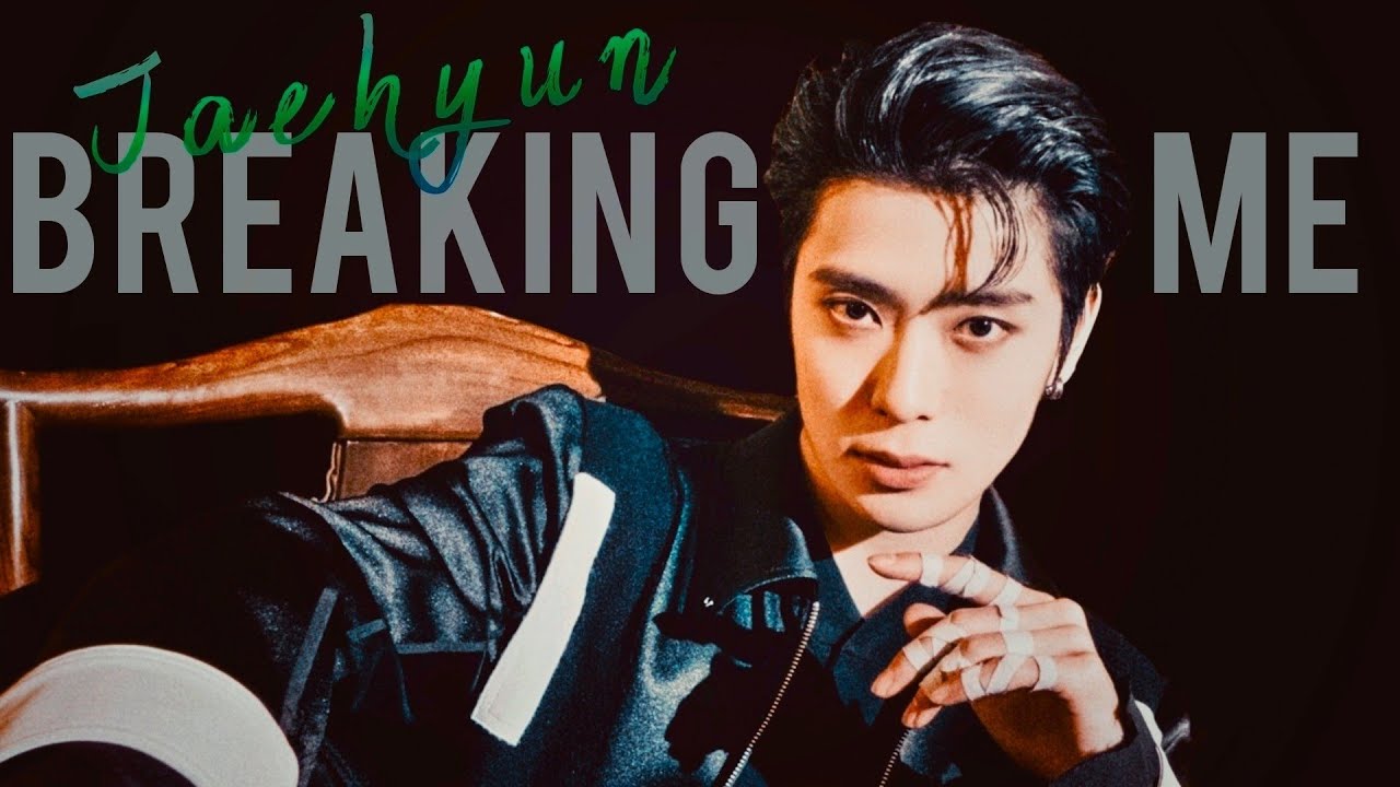 |NCT| Jaehyun fmv • Breaking Me || Topic ft.A7S