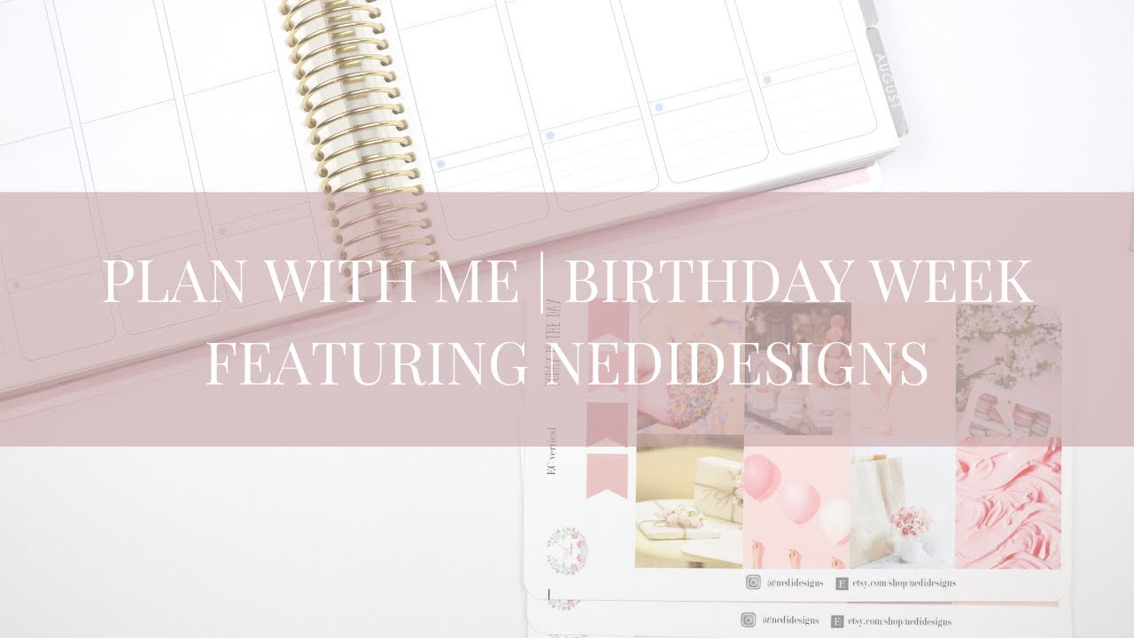 Plan With Me | Week of my Birthday Ft. NediDesigns