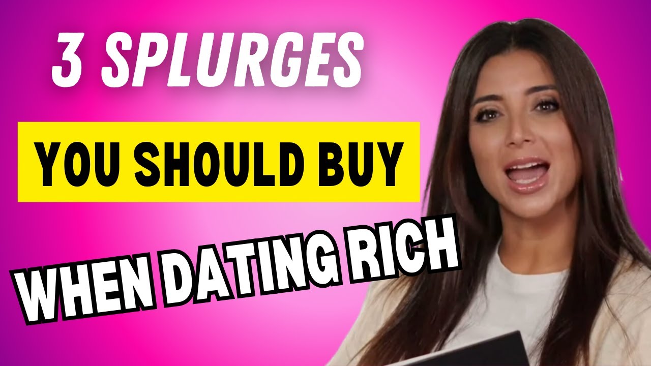 3 Splurges Women Should Make When Dating Rich Men and 3 to Avoid