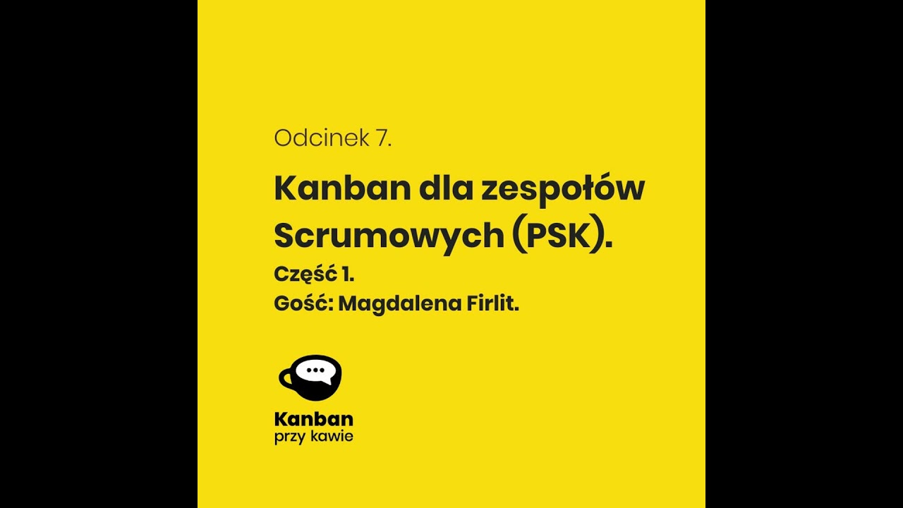 7. Kanban dla zespołów Scrumowych (PSK) - Cześć 1.