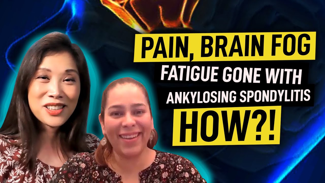 Ankylosing Spondylitis: Pain, Brain Fog, Fatigue Gone, How?! Maggie Yu, MD: