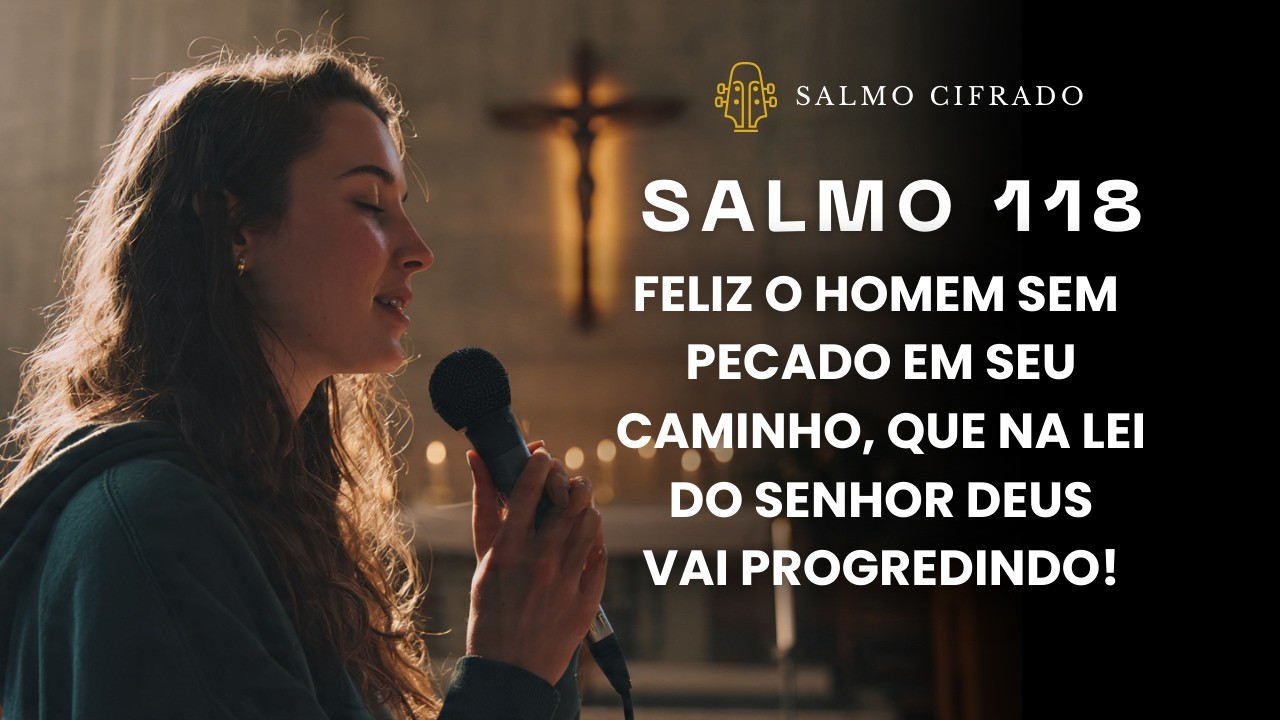 SALMO 118 -119  Feliz o homem sem pecado em seu caminho, que na lei do Senhor Deus vai progredindo!