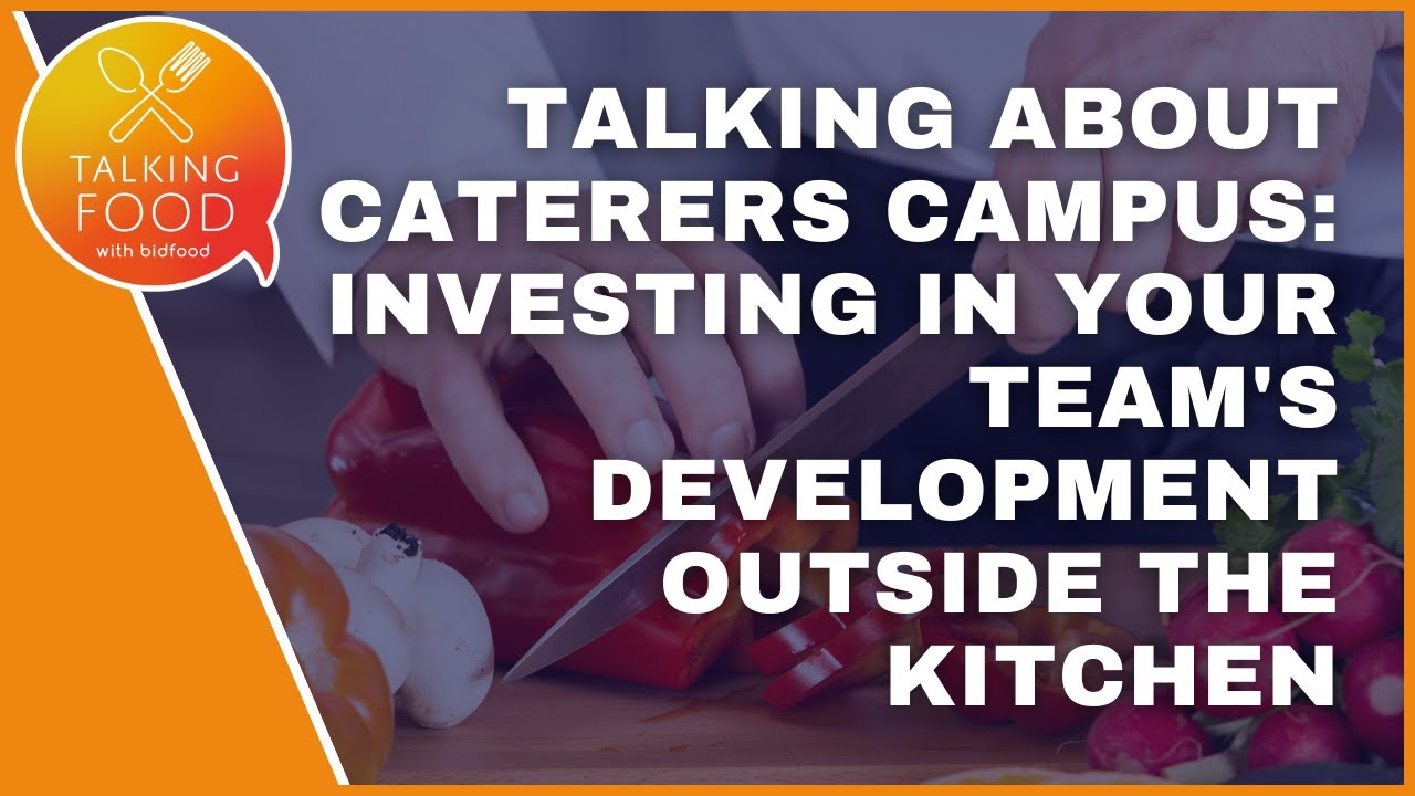 Talking about Caterers Campus: Investing in your team's development outside the kitchen