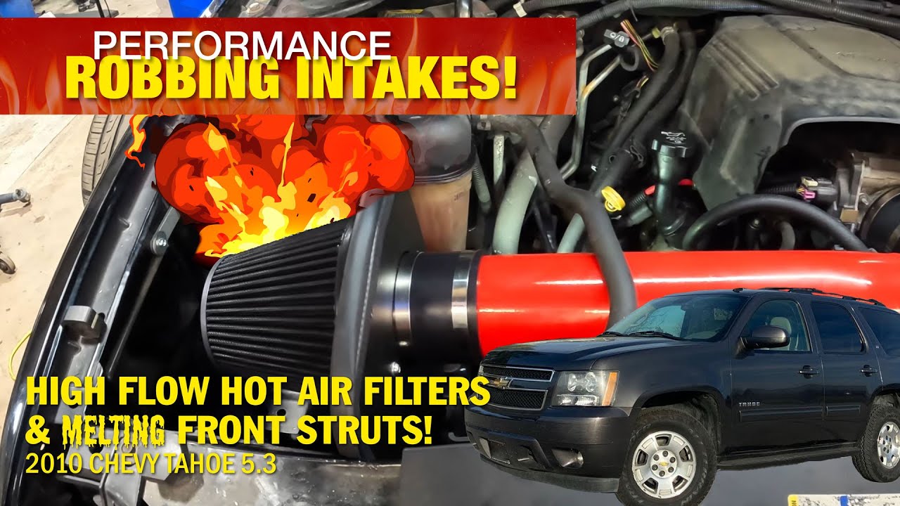 Performance ROBBING INTAKES! High Flow Hot Air Filters & MELTING Front Struts! 2010 Chevy Tahoe 5.3