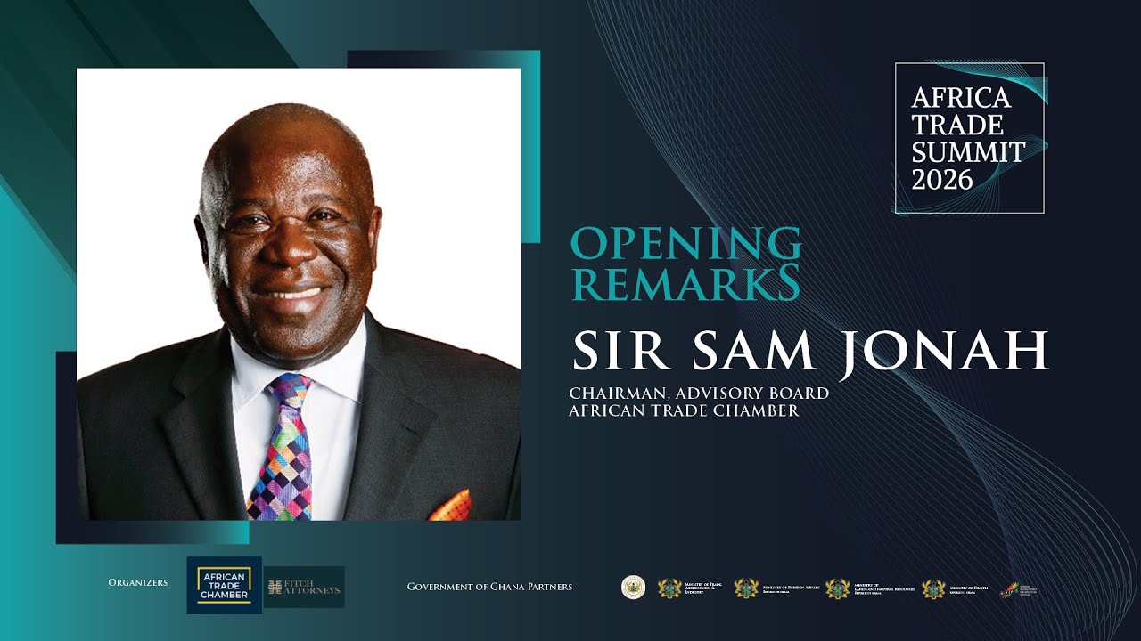 Sir Sam Jonah - Opening Remarks at Africa Trade Summit 2026