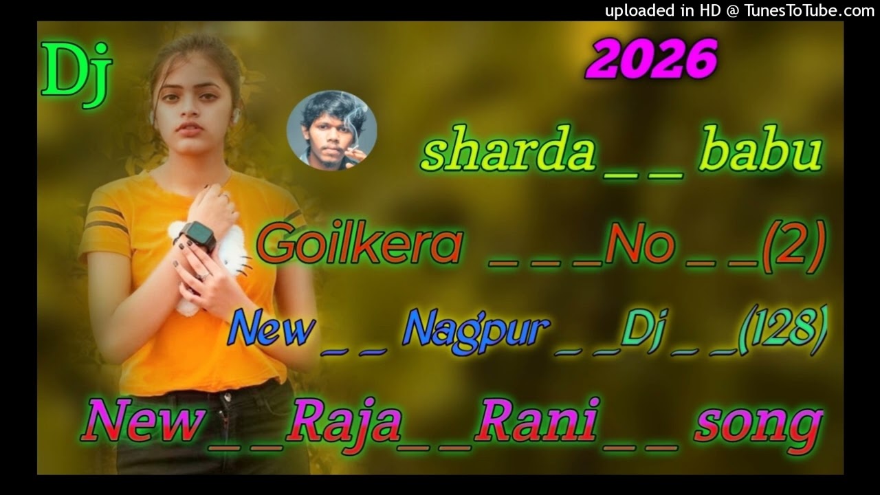 New _  _Raja_Rani _ _nagpur _ _ _dj ' _Goilkera _ _sharda _ _babu _ _Song _ _ (128)  _2026