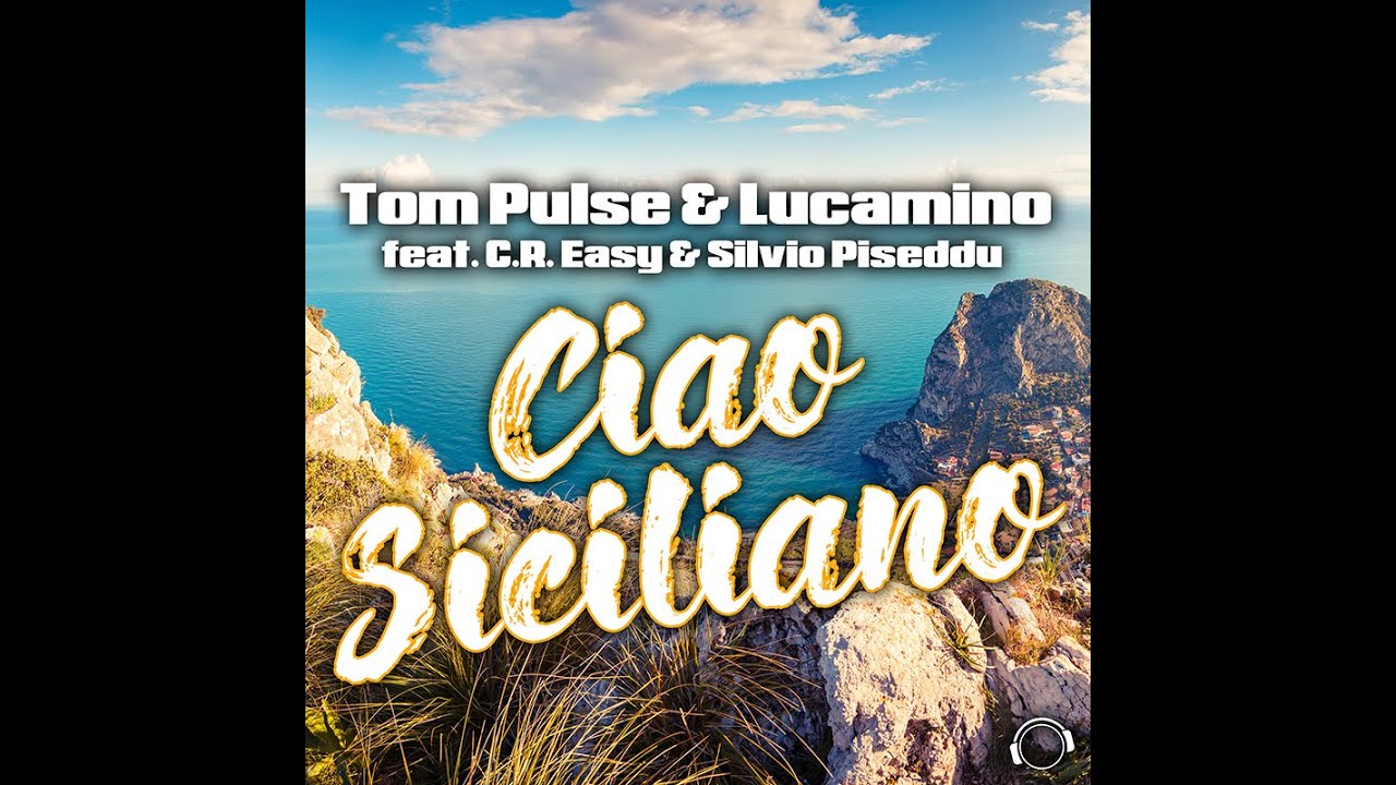 Tom Pulse & Lucamino feat. C.R. Easy & Silvio Piseddu - Ciao Siciliano (Radio Mix)