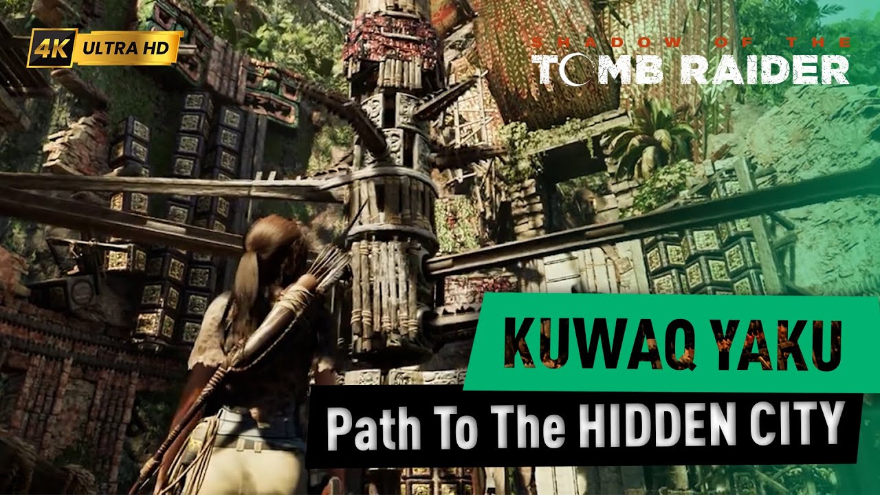 Path To The Hidden City｜Kuwaq Yaku｜Shadow of the Tomb Raider｜4K UHD