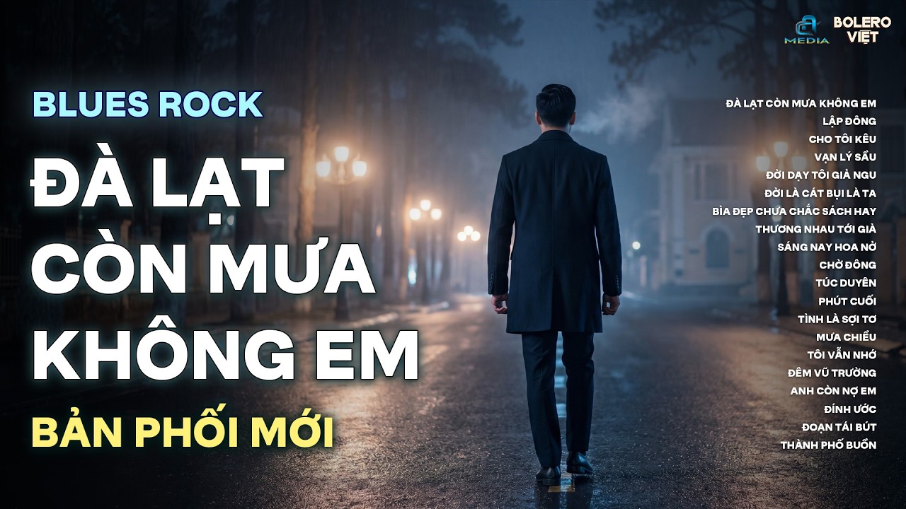 Đ&Agrave; LẠT C&Ograve;N MƯA KH&Ocirc;NG EM | NHẠC BLUES ROCK BUỒN HOT TIKTOK | VẠN L&Yacute; SẦU...