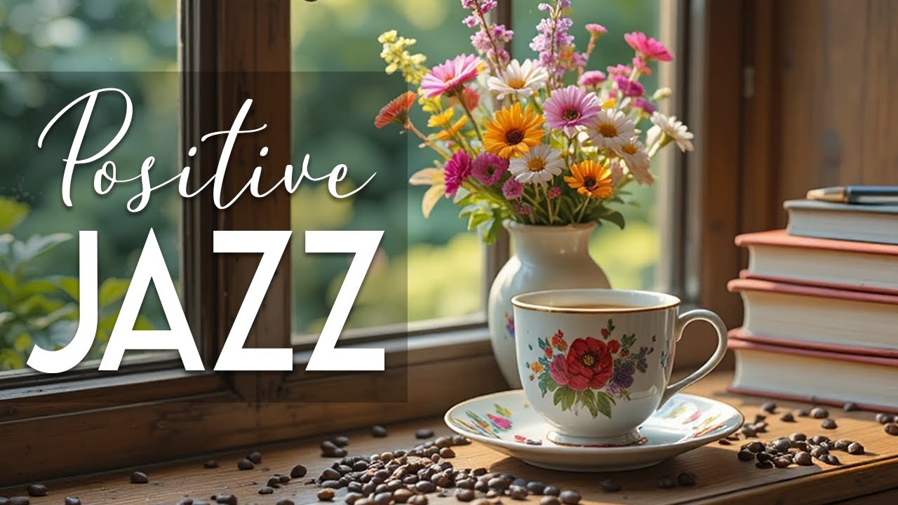 Morning Coffee Jazz ☕ Positive Energy Jazz Piano & Sweet Bossa Nova for Happy Moods