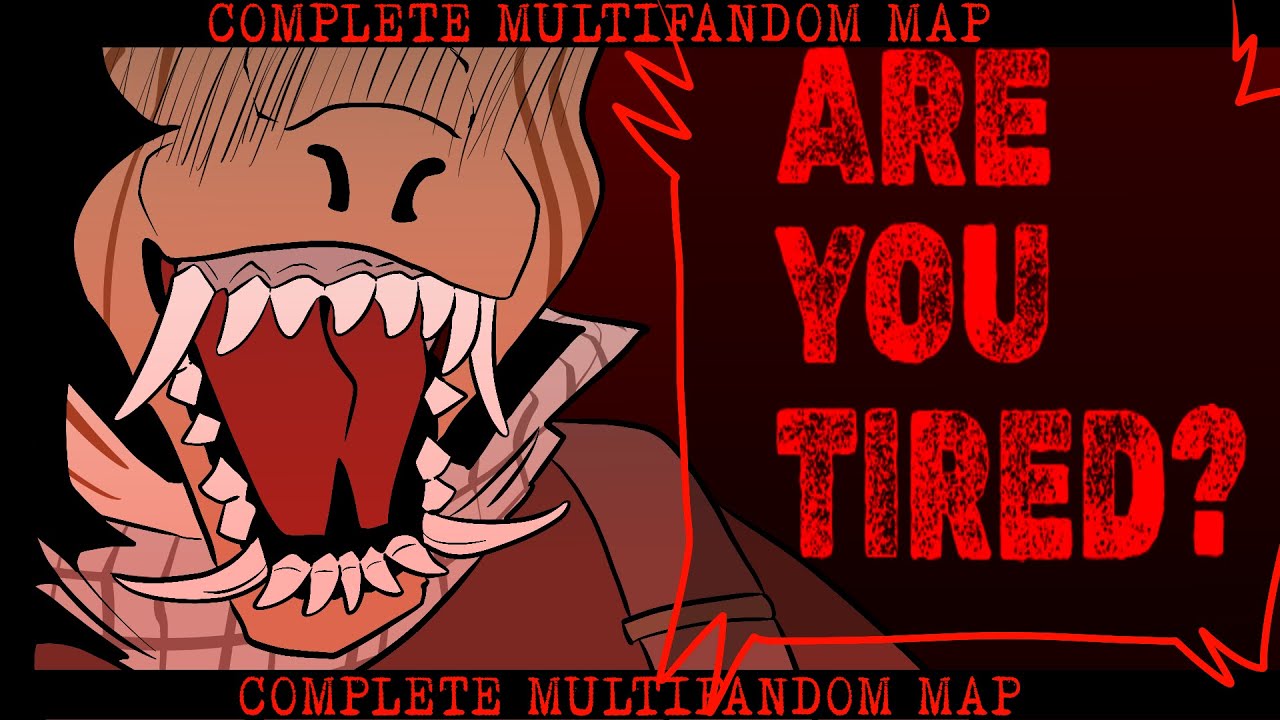 ARE YOU TIRED? [Complete Multifandom MAP]