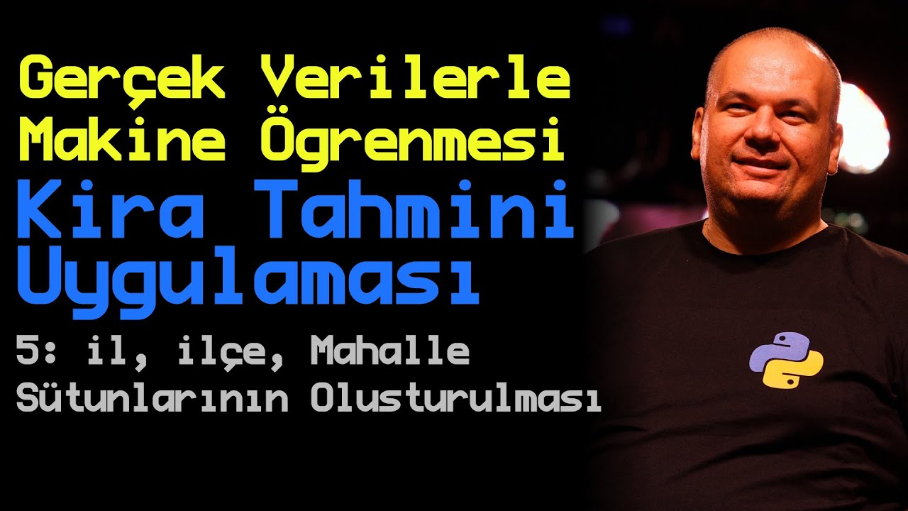 5. Bölüm: İl, İlçe, Mahalle Sütunlarının Oluşturulması | Gerçek Verilerle Makine Öğrenmesi