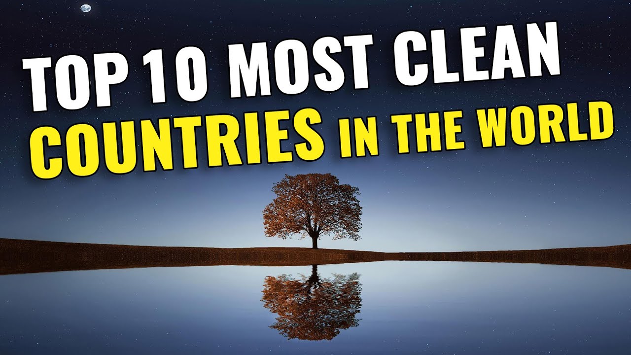 Top 10 CLEAN Countries in the World 2023