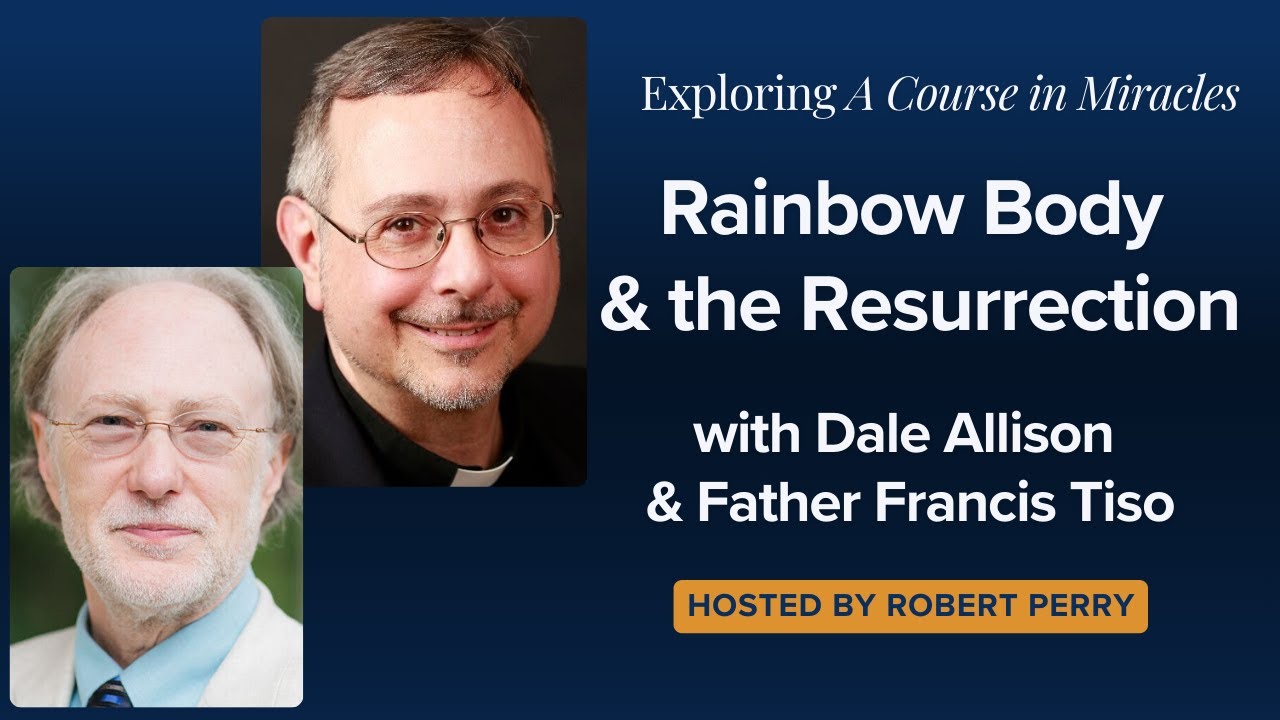 Rainbow Body & The Resurrection with Dale Allison and Father Francis Tiso