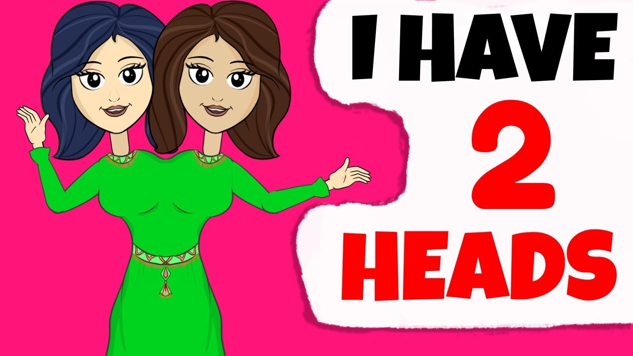 I've Got 2 Heads On My Shoulders And Here's What My Life Is Like