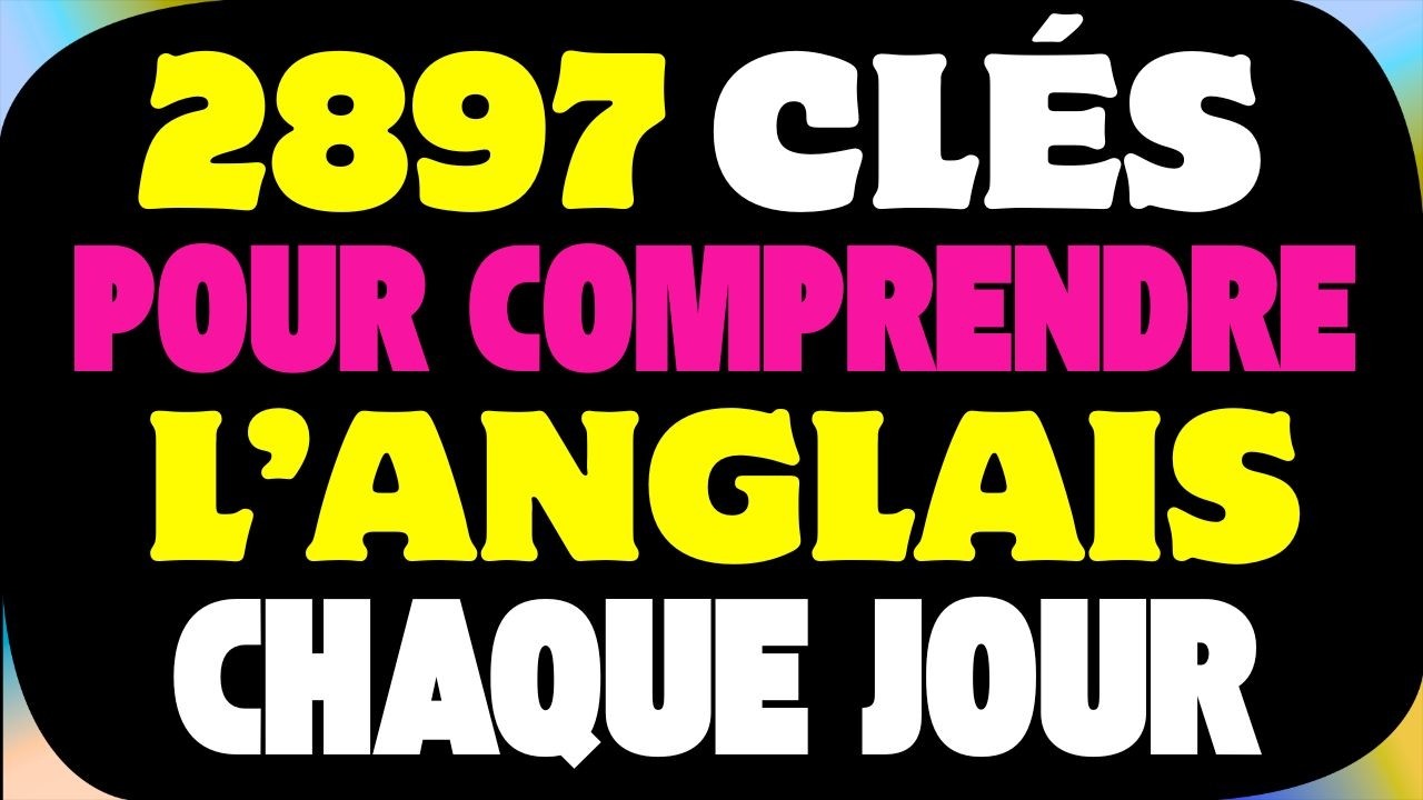 ✅ 2897 CLÉS POUR COMPRENDRE L’ANGLAIS SANS TRADUIRE🔓