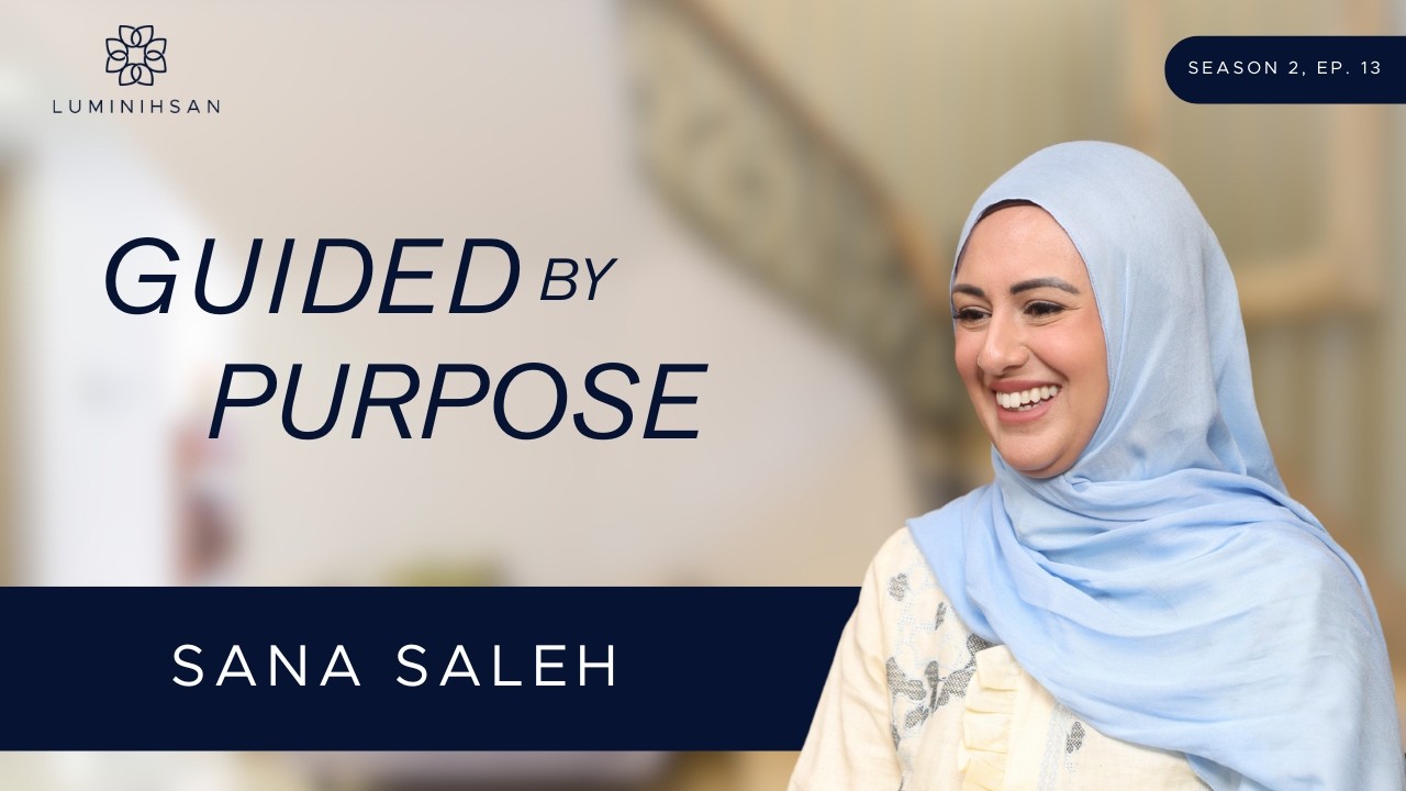Luminihsan: Guided by Purpose with Sana Saleh I Season 2 Episode 15