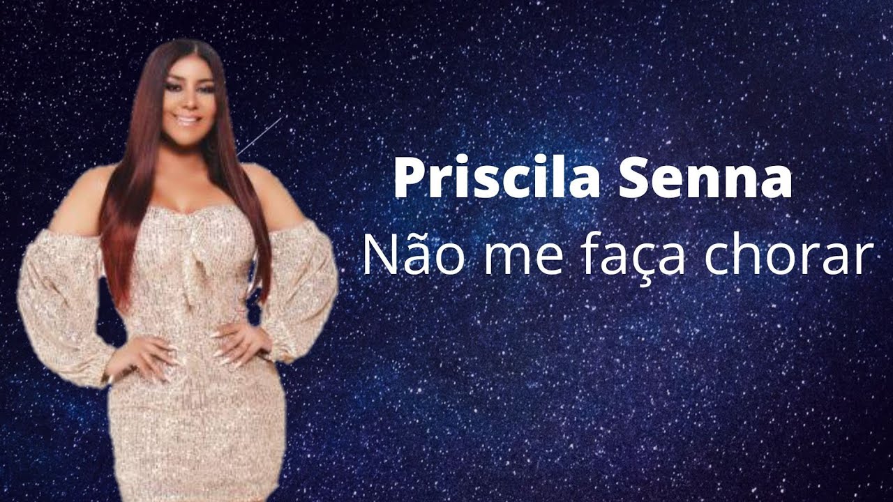 NÃO ME FAÇA CHORAR — PRISCILA SENNA (PLAYBACK)