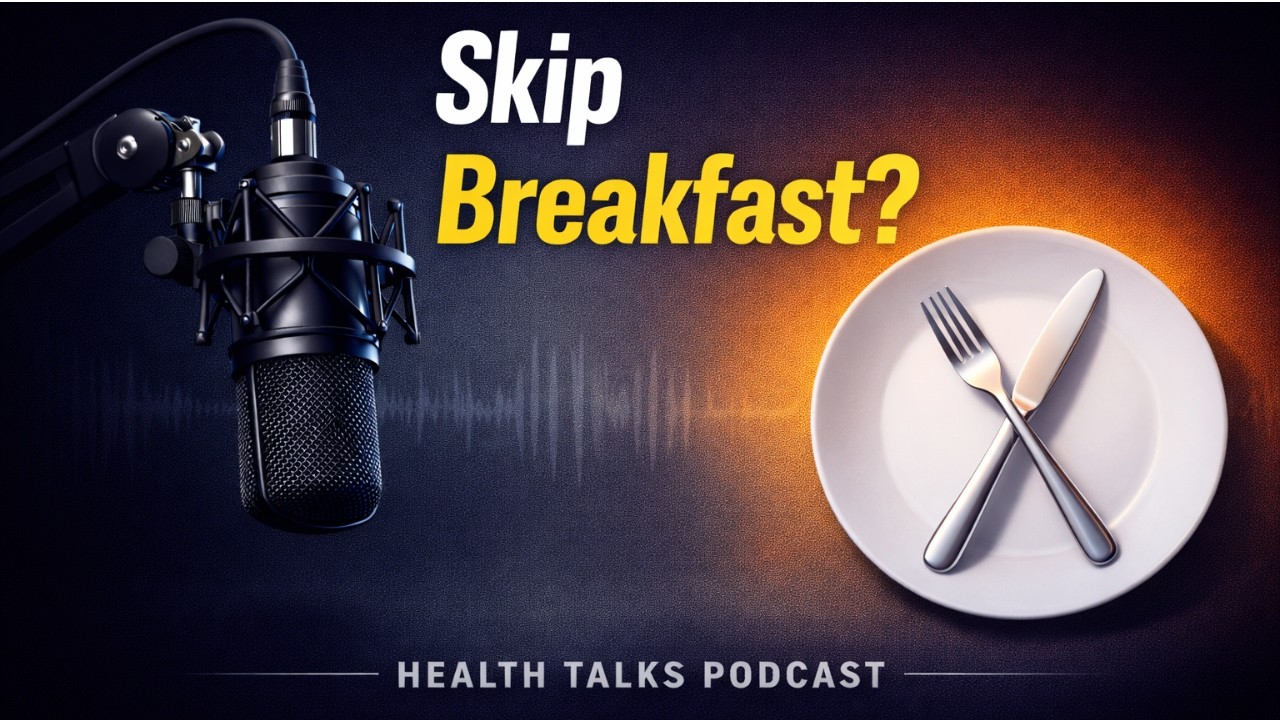 Skipping Breakfast: Smart Weight Loss or Risky Trend? - Health Talks Podcast