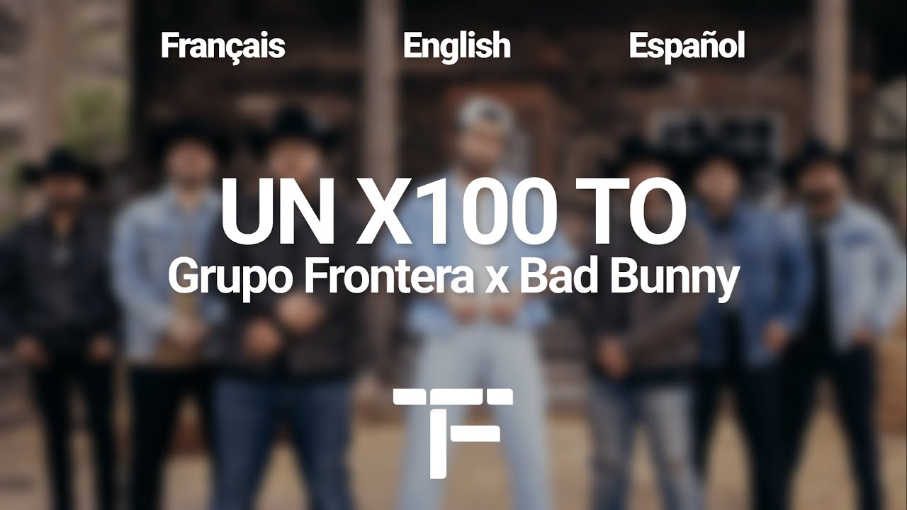 [Traduction Fran&ccedil;aise/English Translation/Letra] Grupo Frontera x Bad Bunny - un x100to