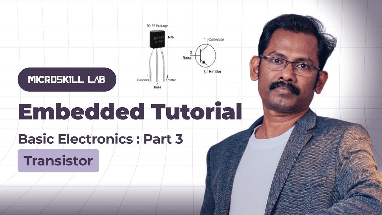 EP06 - Transistor Explained | Basic Electronics for Embedded Systems | Part 3
