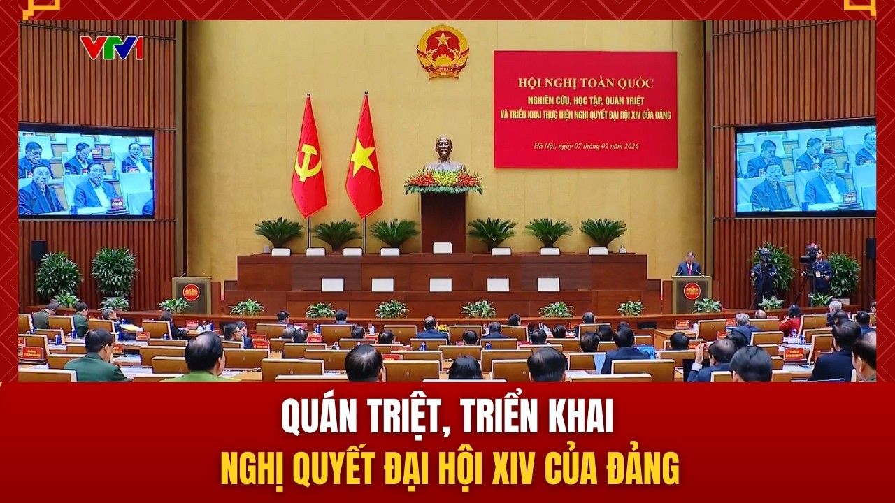 Quán triệt, triển khai Nghị quyết Đại hội XIV của Đảng