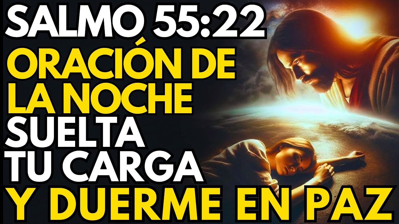 SALMO 55:22 | ORACIÓN DE LA NOCHE 🙏 Entrega Tus Preocupaciones a Dios y Duerme en Paz