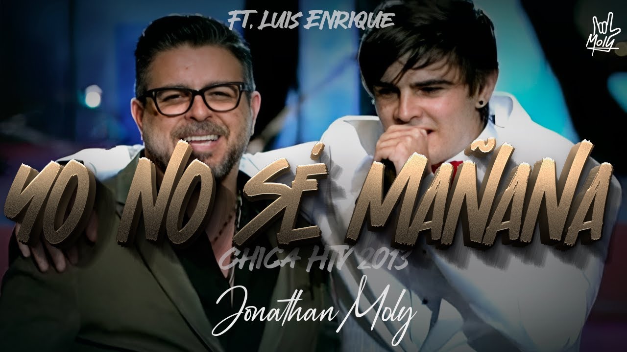MOLY - Yo No Sé Mañana ft. Luis Enrique