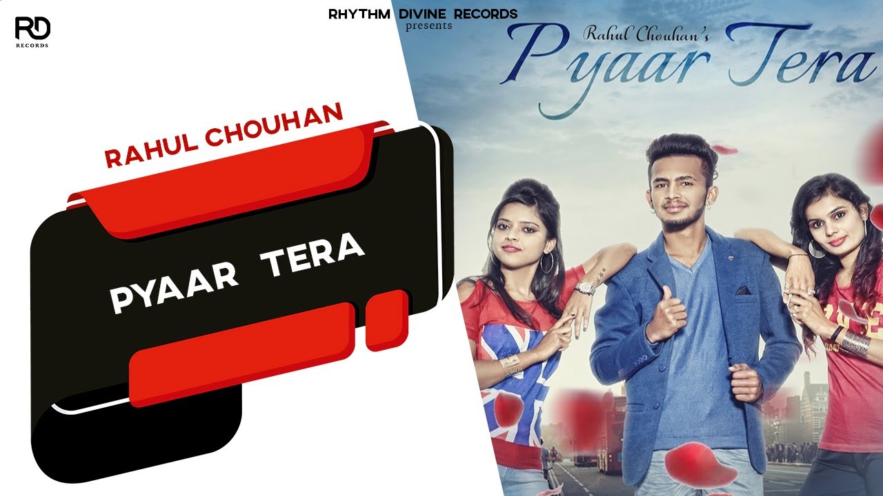 Pyaar Tera (Full Video) || Rahul Chouhan || New Punjabi Songs 2017 || Rhythm Divine Records