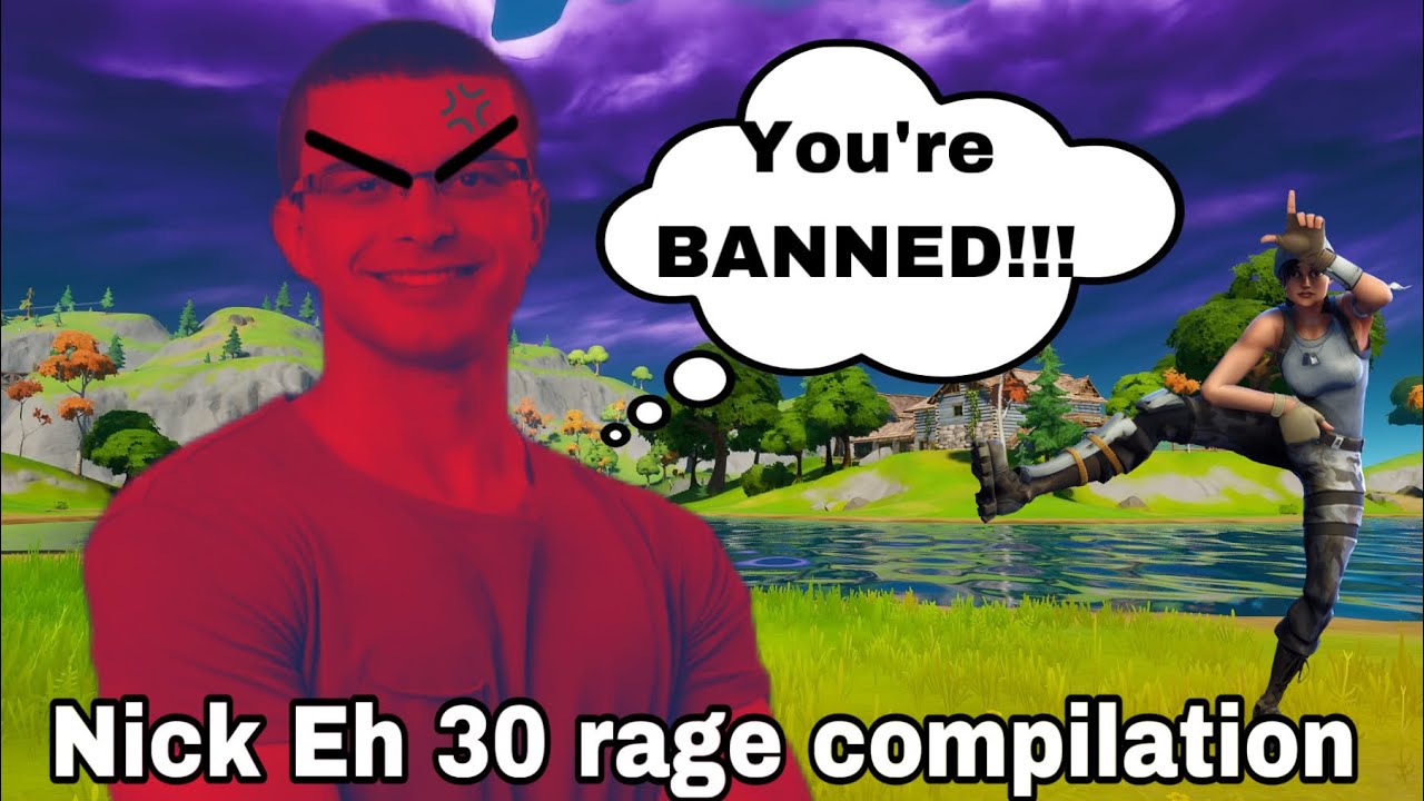 Nick Eh 30 rage compilation