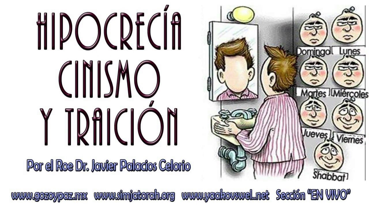 Hipocresia,Cinismo y Traicion por el Roeh Dr. Javier Palacios Celorio - Kehila Gozo y Paz
