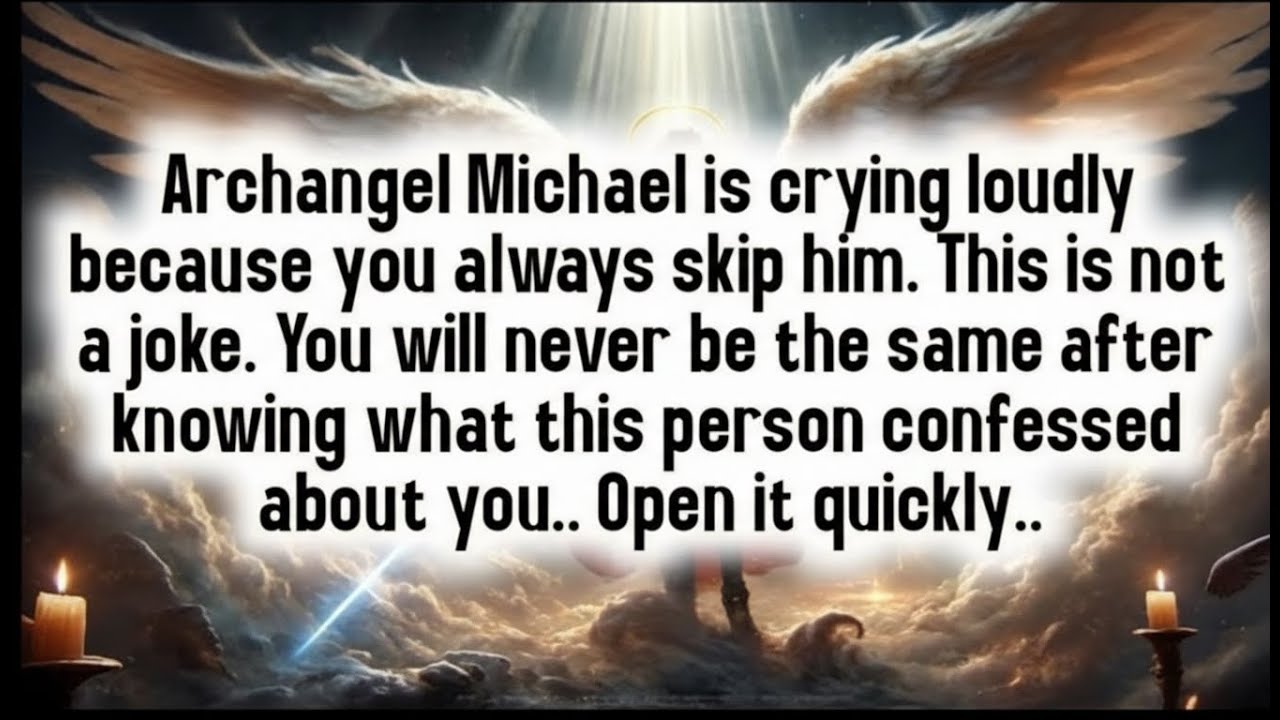 💸 Archangel Michael is crying loudly because you always skip him. This is not a joke. You will never