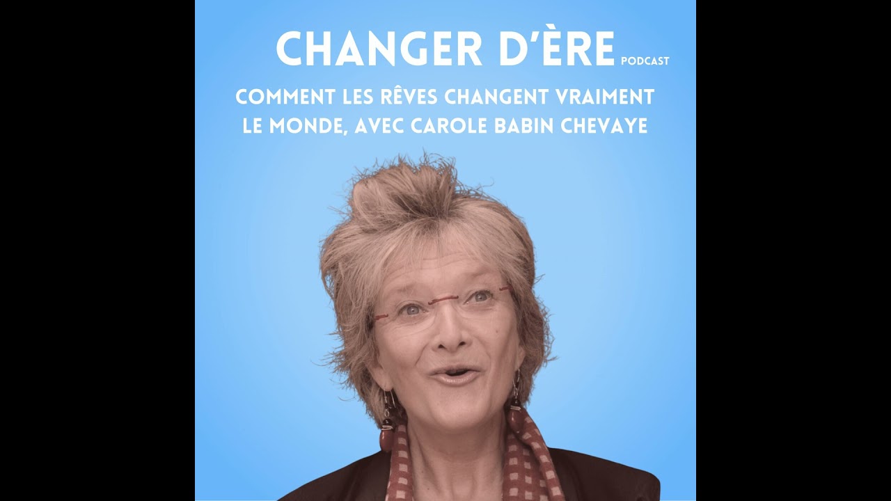Comment les rêves changent vraiment le monde, avec Carole Babin-Chevaye
