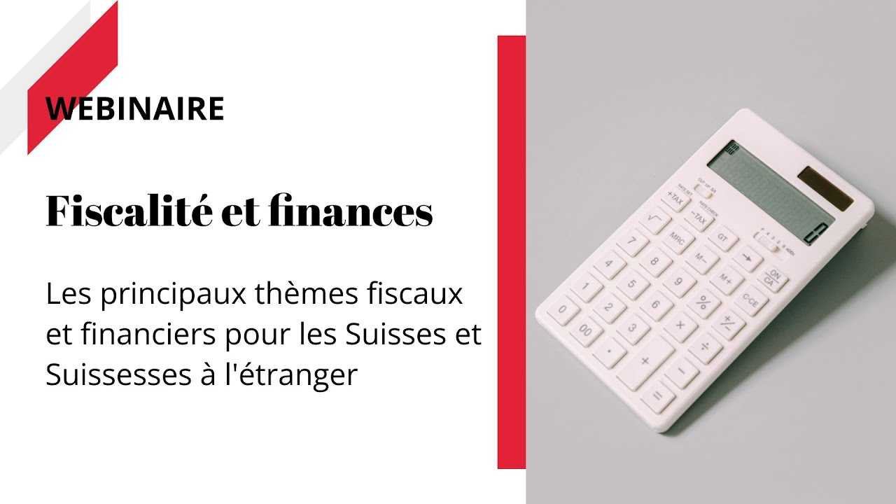 Thèmes fiscaux et financiers pour Suisses à l’étranger | Webinar | SwissCommunity