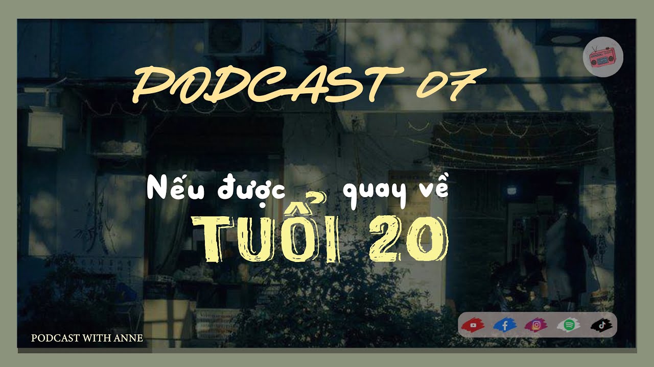 [Podcast 07] If you go back to the age of 20 | Podcast with Anne