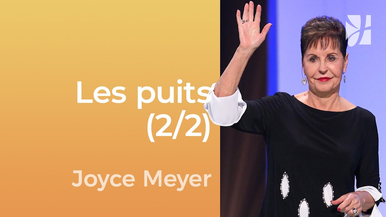 Les puits comblés : Faites couler la vie à nouveau (2/2) - Joyce Meyer