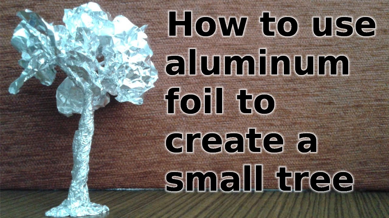 How to use aluminum foil to create a small tree