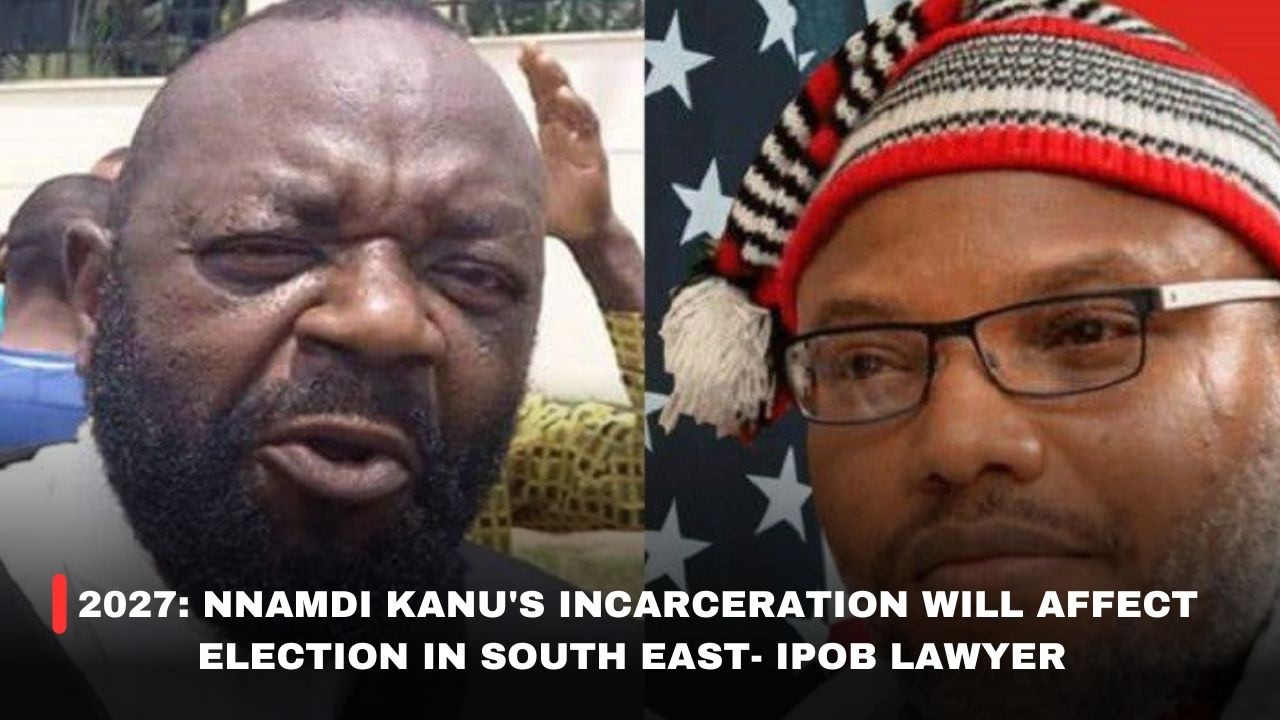 2027: NNAMDI KANU'S INCACERATION WILL AFFECT ELECTION IN SOUTH-EAST -  IPOB LAWYER