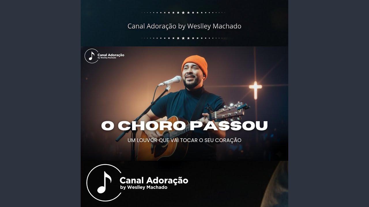 O Choro Passou - Canal Adoração by Weslley Machado