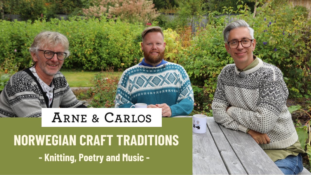 Knitting, Poetry, Music and Storytelling. Episode 10. Norwegian Craft Traditions with ARNE & CARLOS.